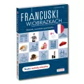 Francuski w obrazkach. Słówka, rozmówki, gramatyka. Poziom A1-A2 - tantis.pl