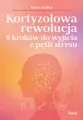 Kortyzolowa rewolucja. 8 kroków do wyjścia z pętli stresu - tantis.pl