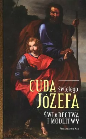 Cuda świętego Józefa. Świadectwa i modlitwy - tantis.pl