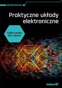 Praktyczne układy elektroniczne. Elektronika bez oporu - tantis.pl