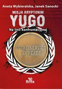 Misja kryptonim YUGO. Na linii konfrontacyjnej - tantis.pl