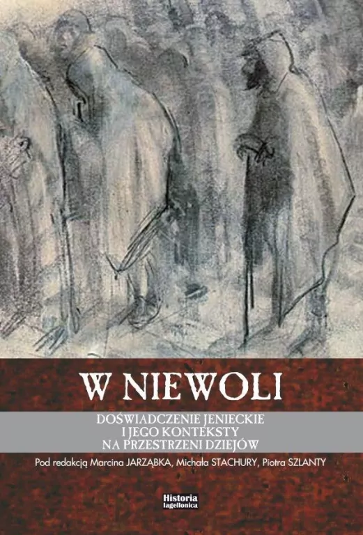 W niewoli Doświadczenie jenieckie i jego konteksty na przestrzeni dziejów - tantis.pl