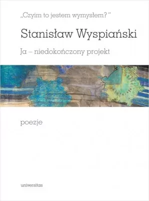Czyim to jestem wymysłem Ja niedokończony projekt poezje