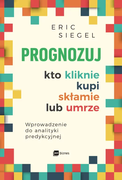 Prognozuj kto kliknie, kupi, skłamie lub umrze. Wprowadzenie do analizy prognostycznej. - tantis.pl