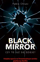 Black Mirror. Czy to już się dzieje?