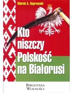 Kto niszczy Polskość na Białorusi? - tantis.pl