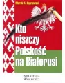 Kto niszczy Polskość na Białorusi? - tantis.pl