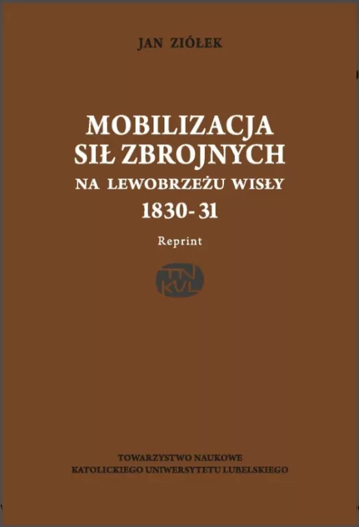 Mobilizacja sił zbrojnych na lewobrzeżu Wisły 1830-31(reprint) - tantis.pl