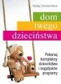 Dom twego dzieciństwa. Pokonaj kompleksy dzieciństwa i negatywne programy. - tantis.pl