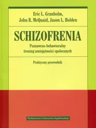 Schizofrenia. Poznawczo-behawioralny trening umiejętności społecznych. Praktyczny przewodnik