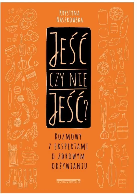 JEŚĆ CZY NIE JEŚĆ ROZMOWY Z EKSPERTAMI O ZDROWYM ODŻYWIANIU - tantis.pl