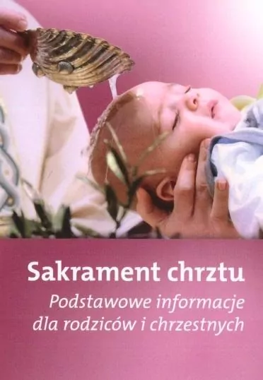 Sakrament chrztu. Podstawowe informacje dla rodziców i chrzestnych - tantis.pl