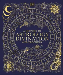 A History of Astrology. Divination and Prophecy