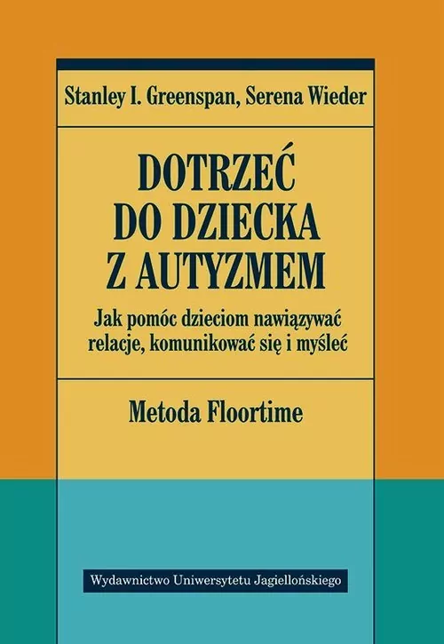 Dotrzeć do dziecka z autyzmem. Jak pomóc dzieciom nawiązywać relacje, komunikować się i myśleć - tantis.pl