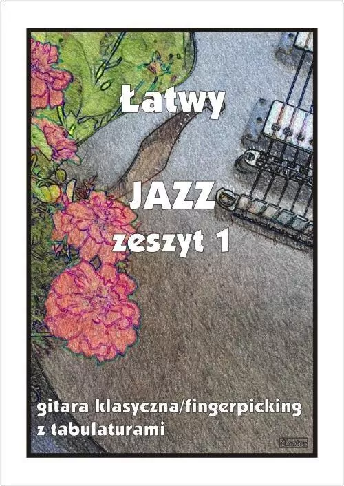 Łatwy Jazz. Gitara klasyczna/fingerpicking. Zeszyt 1 - tantis.pl