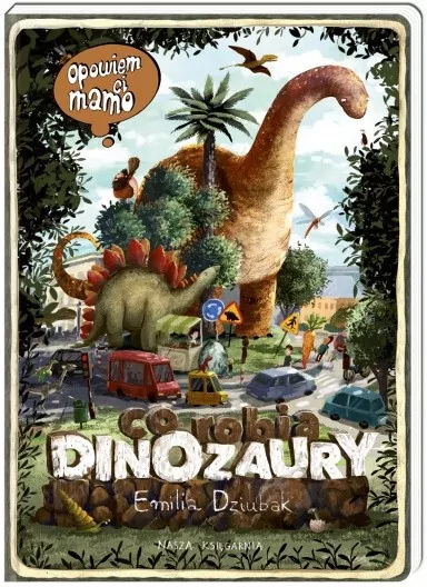 Co robią dinozaury. Opowiem ci, mamo - tantis.pl