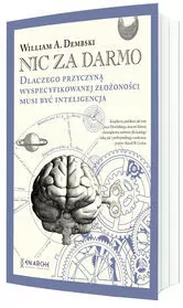 Nic za darmo. Dlaczego przyczyną wyspecyfikowanej złożoności musi być inteligencja - tantis.pl