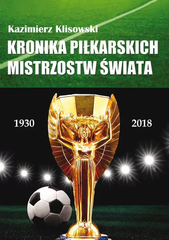 Kronika pilkarskich Mistrzostw Świata 1930-2018 - tantis.pl