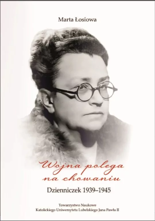 Wojna polega na chowaniu. Dzienniczek 1939-1945. Łosiowa Marta - tantis.pl