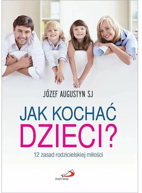 Jak kochać dzieci? 12 zasad rodzicielskiej miłości - tantis.pl