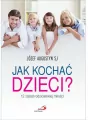 Jak kochać dzieci? 12 zasad rodzicielskiej miłości - tantis.pl