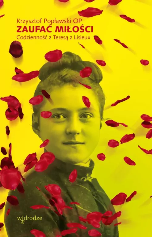 Zaufać Miłości. Codzienność z Teresą z Lisieux - tantis.pl