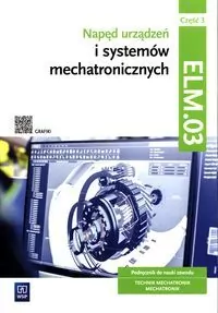 Napęd urządzeń i systemów mechatronicznych. Kwalifikacja ELM.03. Podręcznik. Część 3 - tantis.pl