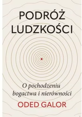 Podróż ludzkości: o pochodzeniu bogactwa i nierówności