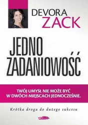 Jednozadaniowość Twój umysł nie może być w dwóch miejscach jednocześnie