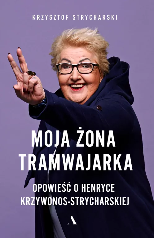 Moja żona tramwajarka. Opowieść o Henryce Krzywonos-Strycharskiej - tantis.pl