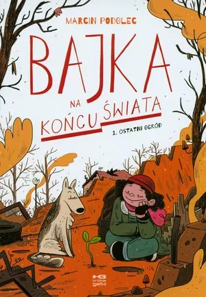 Ostatni ogród. Bajka na końcu świata. Tom 1 - tantis.pl