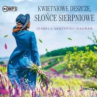 Kwietniowe deszcze, słońce sierpniowe. Audiobook - tantis.pl