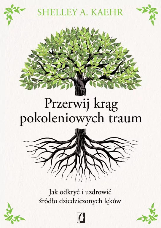 Przerwij krąg pokoleniowych traum. Jak odkryć i uzdrowić źródło dziedziczonych lęków - tantis.pl