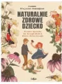 Naturalnie zdrowe dziecko. Proste sposoby na dolegliwości wieku dziecięcego - tantis.pl