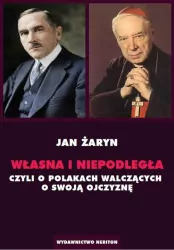 Własna i Niepodległa czyli o Polakach walczących za swoją Ojczyznę