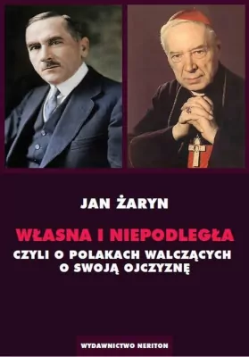 Własna i Niepodległa czyli o Polakach walczących za swoją Ojczyznę