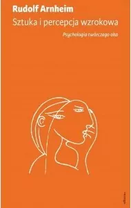 Sztuka i percepcja wzrokowa. Psychologia twórczego oka - tantis.pl