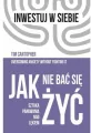 Jak nie bać się żyć. Sztuka panowania nad lękiem. Inwestuj w siebie. Tom 4 - tantis.pl