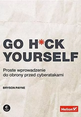 Go H*ck Yourself. Proste wprowadzenie do obrony przed cyberatakami - tantis.pl