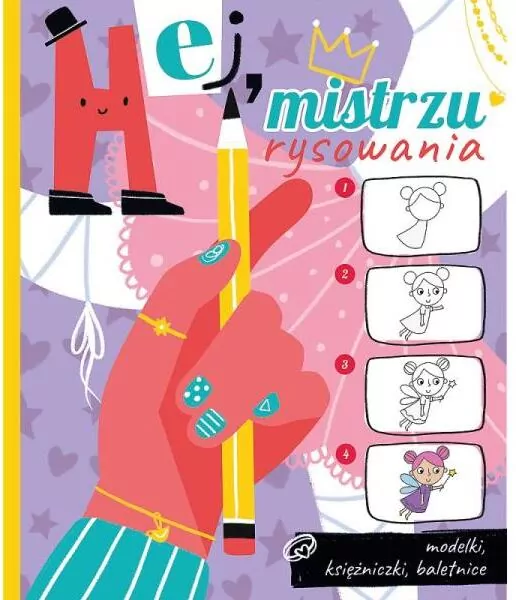 Hej, mistrzu rysowania! Modelki, księżniczki, baletnice - tantis.pl
