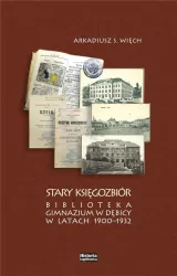 Stary Księgozbiór. Biblioteka Gimnazjum w Dębicy w latach 1900-1932