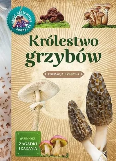 Królestwo grzybów. Młody obserwator przyrody - tantis.pl