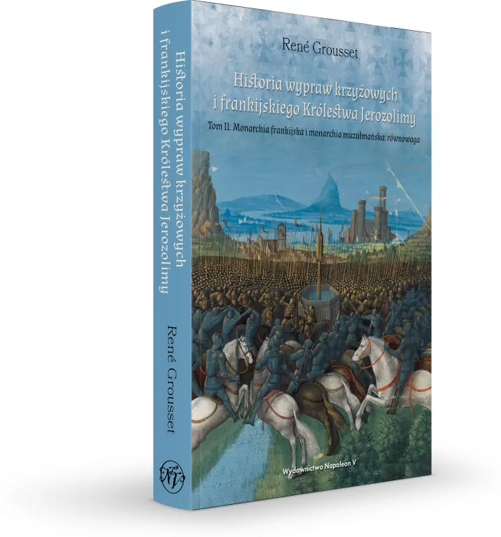 Historia wypraw krzyżowych i frankijskiego Królestwa Jerozolimy. Tom II: Monarchia frankijska i monarchia muzułmańska: równowaga - tantis.pl