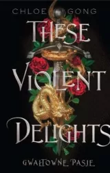 Gwałtowne pasje. These violent delights. Tom 1