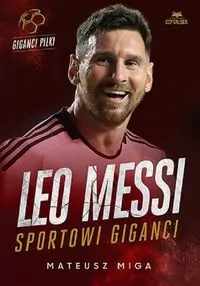 Leo Messi. Sportowi giganci - tantis.pl