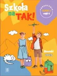 Szkoła na tak. Podręcznik. Klasa 1. Cześć 4. Edukacja wczesnoszkolna