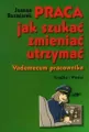 Praca, jak szukać, zmieniać, utrzymać. Vademecum - tantis.pl