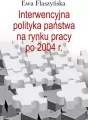 Interwencyjna polityka państwa na rynku pracy po 2004 r. - tantis.pl
