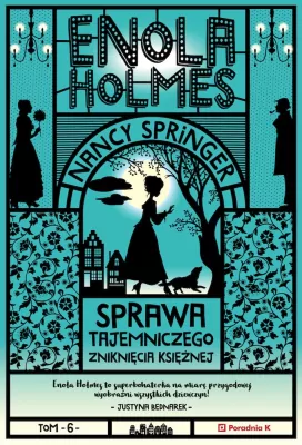 Sprawa tajemniczego zniknięcia księżnej. Enola Holmes. Tom 6