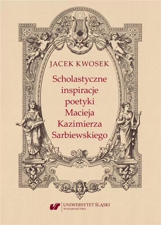 Scholastyczne inspiracje poetyki Macieja Kazimierza Sarbiewskiego - tantis.pl
